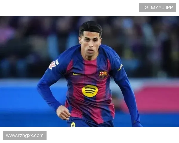 巴萨夏窗计划正式签下坎塞洛若表现出色将继续合作